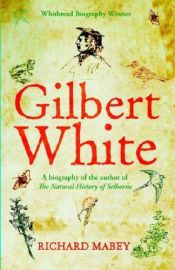 book cover of Gilbert White: A biography of the author of The Natural History of Selborne by Richard Mabey