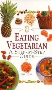 book cover of Eating Vegetarian: A Step-By-Step Guide (In a Nutshell, Nutrition Series) by Gail Duff