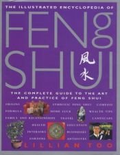 book cover of The Illustrated Encyclopedia of Feng Shui: The Complete Guide to the Art and Practice of Feng Shui (Illustrated Encyclop by Lillian Too
