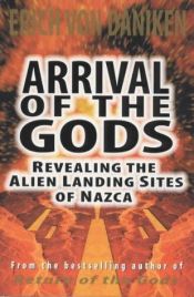 book cover of Arrival of the Gods (Revealing The Alien Landing Sites Of Nazca) by Erich von Däniken