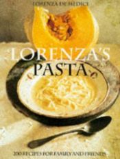 book cover of Lorenza's Pasta: 200 Recipes for Family and Friends by Lorenza De' Medici