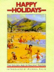 book cover of Happy Holidays: Golden Age of Railway Posters by Michael Palin