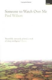 book cover of Someone to watch over me by Paul Wilson
