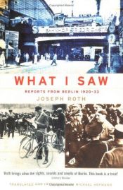 book cover of What I Saw: Reports from Berlin, 1920-1933 by Józef Roth