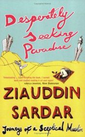 book cover of Desperately Seeking Paradise: Journeys Of A Sceptical Muslim by Ziauddin Sardar