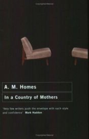 book cover of In a country of mothers by A. M. Homes