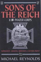 book cover of Sons of the Reich: II SS Panzer Corps: Normandy, Arnhem, Ardennes, Eastern Front by Michael Frank Reynolds