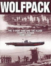 book cover of Wolfpack - U-boat War And The Allied Counter-attack 1939-1945 by David Jordan