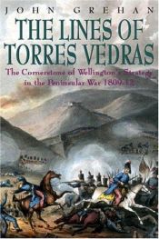 book cover of The Lines of Torres Vedras: The Cornerstone of Wellington's Strategy in the Peninsular War 1809-1812 by John Grehan
