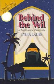 book cover of Behind the veil : an Australian nurse in Saudi Arabia by Lydia Laube