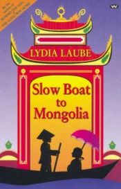 book cover of Slow Boat to Mongolia by Lydia Laube