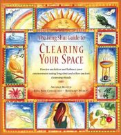 book cover of The Feng Shui Guide to Clearing Your Space: How to Unclutter and Balance Your Life Using Feng Shui and Other Ancient Cleansing Rituals by Antonia Beattie