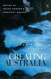 book cover of Creating Australia : changing Australian history by Geoffrey Bolton