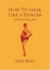 book cover of How to Look Like a Dancer (Without being one) by Alida Belair