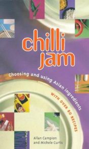 book cover of Chilli Jam: Choosing and Using Asian Ingredients by Allan. Campion