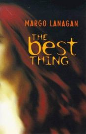 book cover of The Best Thing by Margo Lanagan
