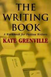 book cover of The writing book : a workbook for fiction writers by Kate Grenville