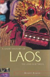 book cover of A Short History of Laos: The Land in Between by Grant Evans