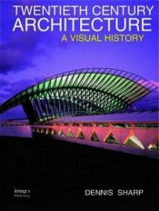 book cover of visual history of twentieth-century architecture by Dennis Sharp