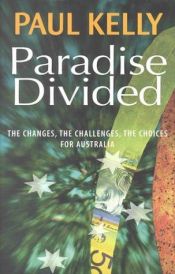 book cover of Paradise Divided: The Changes, the Challenges, the Choices for Australia by Paul Kelly