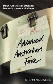 book cover of Advanced Australian Fare: How Australian Cooking Became the World's Best by Stephen Downes