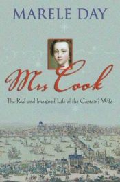 book cover of Mrs Cook : the real and imagined life of the captain's wife by Marele Day