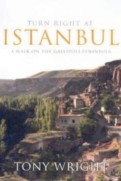 book cover of Turn Right at Istanbul: A Walk on the Gallipoli Peninsula by Tony Wright