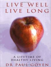 book cover of Live Well, Live Long: A Lifetime of Healthy Living by Dr. Paul Goyen
