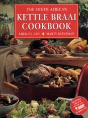 book cover of The South African Kettle Braai Cookbook by Marty Klinzman|Shirley Guy