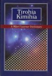 book cover of Tirohia Kimihia: A Maori Learner Dictionary by Huia Publishers