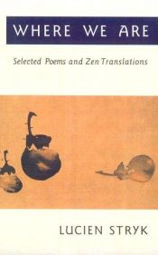 book cover of Where We Are: Selected Poems and Zen Translations (Skoob Seriph) by Lucien Stryk