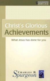 book cover of Christ's Glorious Achievements (Charles H. Spurgeon Library) by Charles Spurgeon