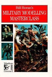 book cover of Bill Horan's Military Modelling Masterclass by Bill Horan