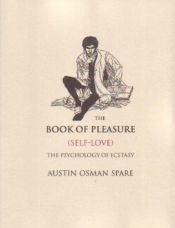 book cover of The Book of Pleasure (Self-Love): [the Psychology of Ecstasy] by Austin Osman Spare