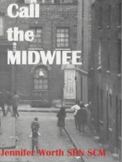 book cover of Call The Midwife: A True Story Of The East End In The 1950s: A True Story of the East End in the 1950s by Jennifer Worth