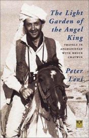 book cover of Il giardino luminoso del re angelo. Un viaggio in Afghanistan con Bruce Chatwin by Peter Levi