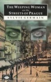 book cover of The Weeping Woman on the Streets of Prague (Dedalus Europe 1992-95) by Sylvie Germain