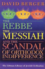 book cover of The Rebbe, the Messiah, and the Scandal of Orthodox Indifference by David Berger