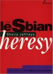 book cover of The Lesbian Heresy : A Feminist Perspective on the Lesbian Sexual Revolution by Sheila Jeffreys