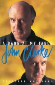 book cover of A Dagg at my table : selected writings by John Clarke