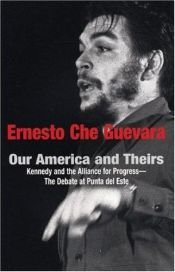 book cover of Our America and Theirs: Kennedy and the Alliance for Progress - The Debate on Free Trade (Che Guevara Publishing Project) by Che Guevara