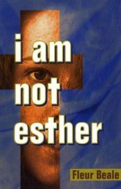 book cover of I am not Esther by Fleur Beale