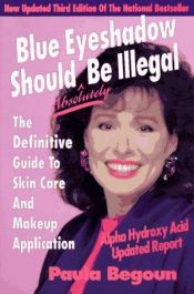 book cover of Blue Eyeshadow Should Be Illegal by Paula Begoun