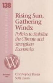 book cover of Rising Sun, Gathering Winds: Stabilize the Climate and Strengthen Economies (Worldwatch paper) by Christopher Flavin|Seth Dunn