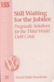 book cover of Still Waiting for the Jubilee: Pragmatic Solutions for the Third World Debt Crisis (Worldwatch Paper) by David Malin Roodman