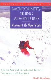 book cover of Backcountry Skiing Adventures: Vermont and New York: Classic Ski and Snowboard Tours in Vermont and New York by David Goodman