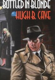book cover of BOTTLED IN BLONDE - THE PETER KANE DETECTIVE STORIES by Hugh B. Cave