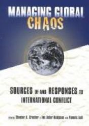 book cover of Managing global chaos : sources of and responses to international conflict by Chester A. Crocker