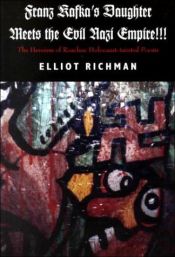 book cover of Franz Kafka's Daughter Meets the Evil Nazi Empire!!!: The Heroism of Roaches: Holocaust-Tainted Poems by Elliot Richman