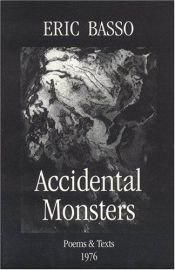 book cover of Accidental Monsters: Poems and Texts 1976 by Eric Basso